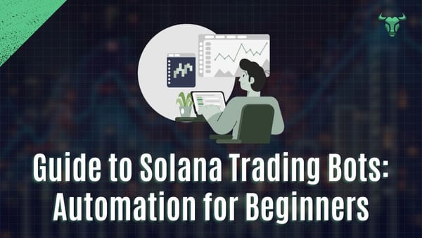 The Ultimate Guide to Solana Trading Bots: Automation for Beginners